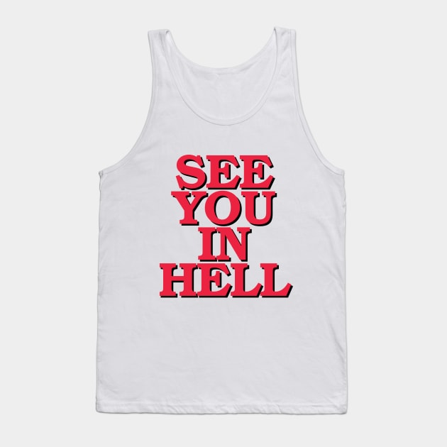 SEE YOU IN HELL! Tank Top by upursleeve